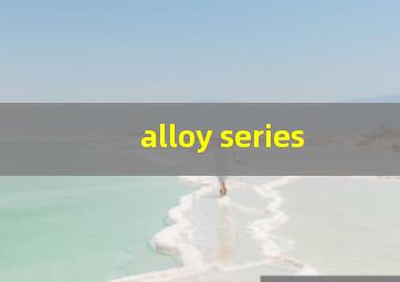 alloy series